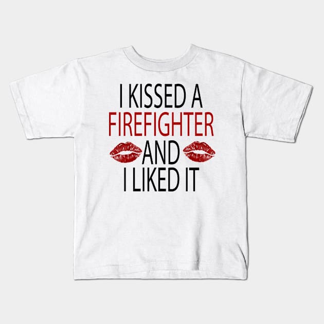 I Kissed a Firefighter and I Liked It /Firefighter Gift /Fire Fighter / Firefighting Fireman Apparel Gift Wife Girlfriend - Funny Firefighter Gift lips style idea design Kids T-Shirt by First look